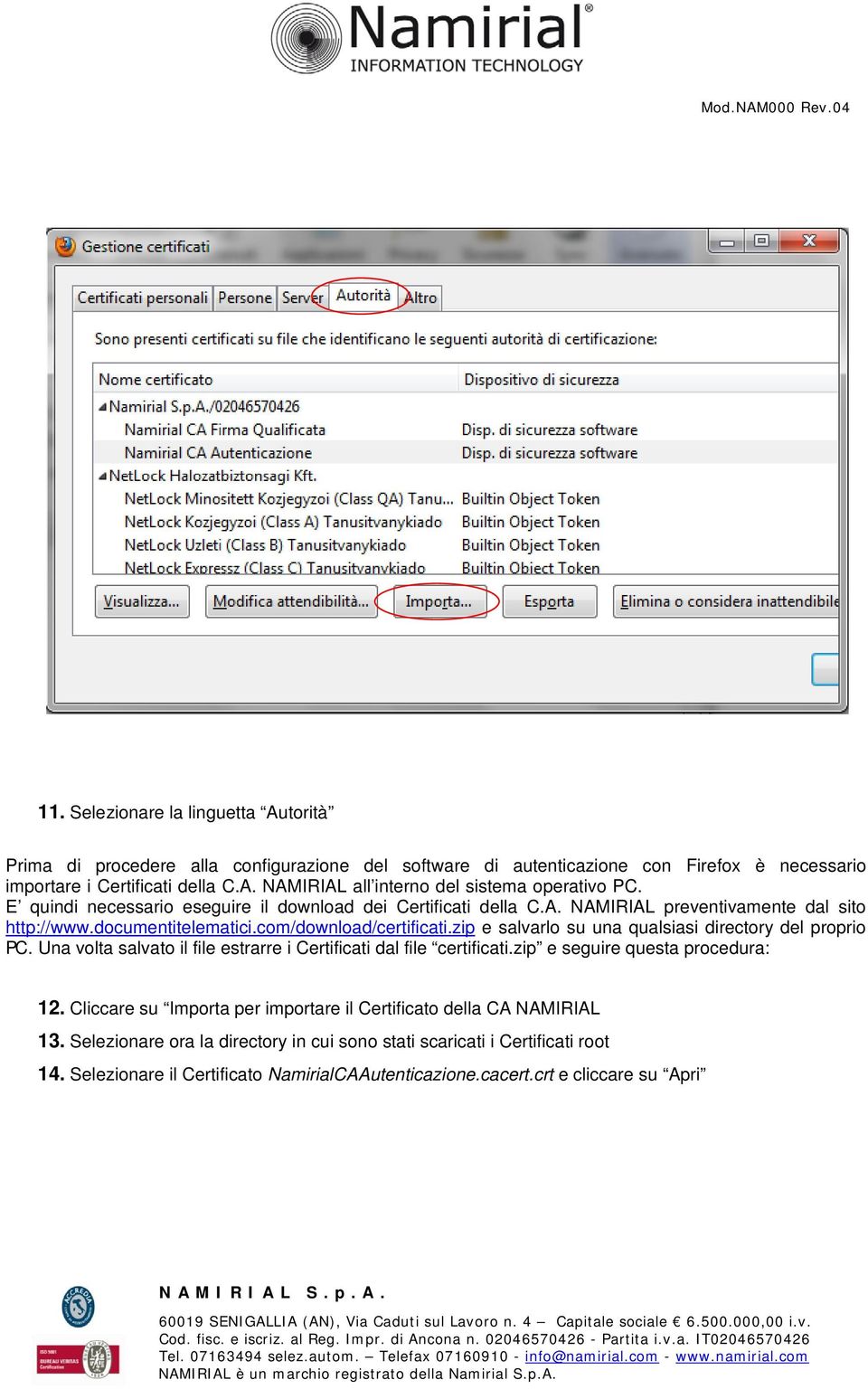 zip e salvarlo su una qualsiasi directory del proprio PC. Una volta salvato il file estrarre i Certificati dal file certificati.zip e seguire questa procedura: 12.