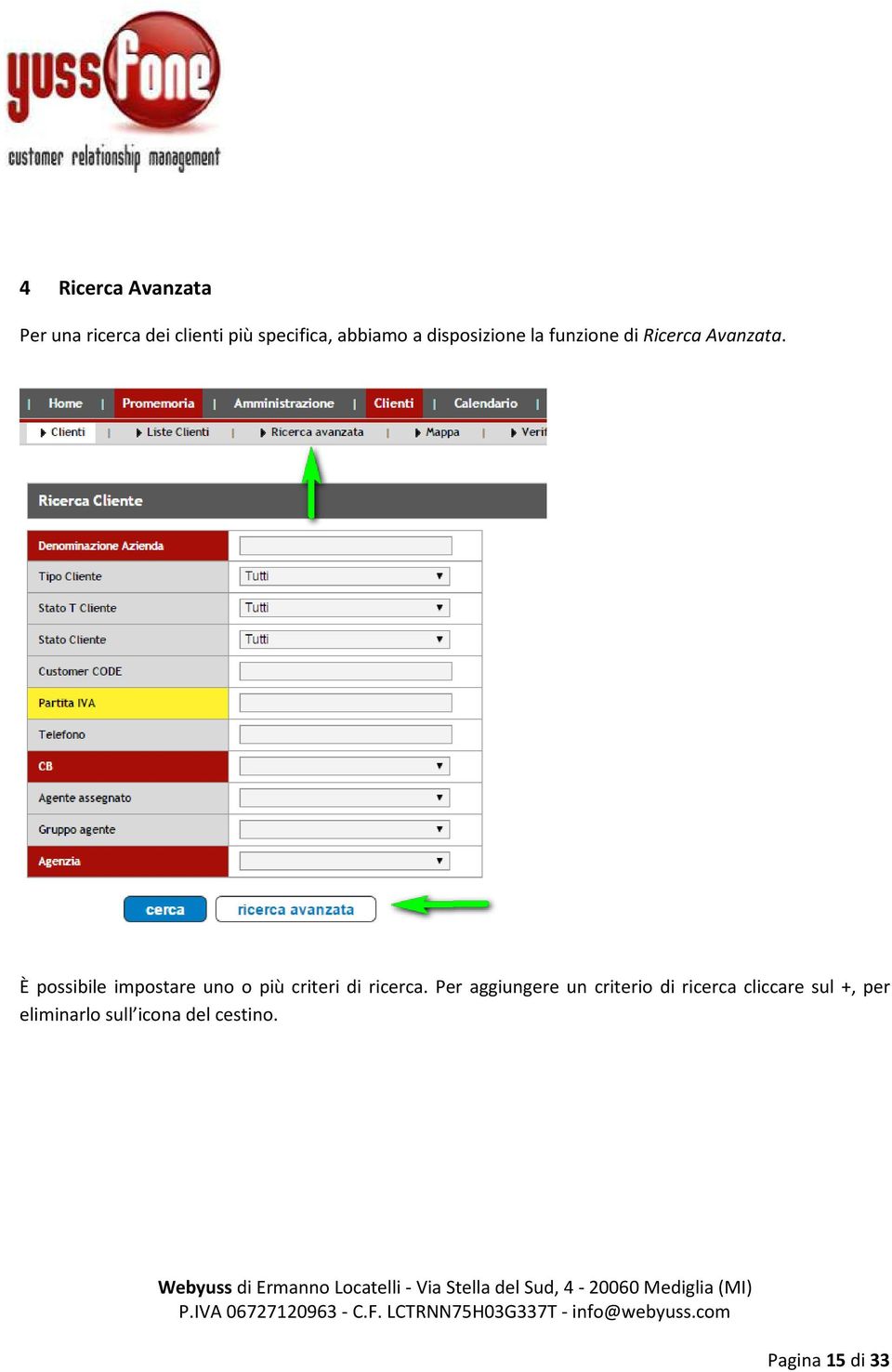 È possibile impostare uno o più criteri di ricerca.