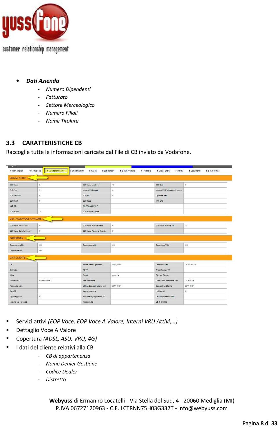 Servizi attivi (EOP Voce, EOP Voce A Valore, Interni VRU Attivi, ) Dettaglio Voce A Valore Copertura (ADSL,