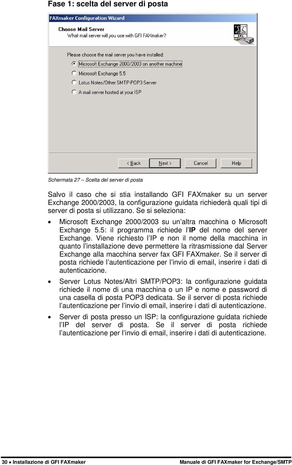 Viene richiesto l IP e non il nome della macchina in quanto l installazione deve permettere la ritrasmissione dal Server Exchange alla macchina server fax GFI FAXmaker.