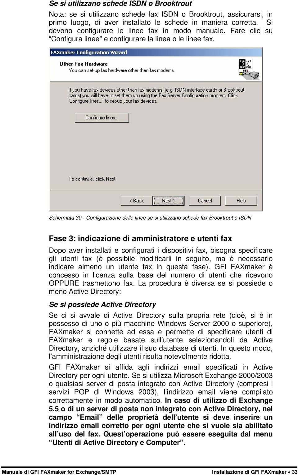 Schermata 30 - Configurazione delle linee se si utilizzano schede fax Brooktrout o ISDN Fase 3: indicazione di amministratore e utenti fax Dopo aver installati e configurati i dispositivi fax,