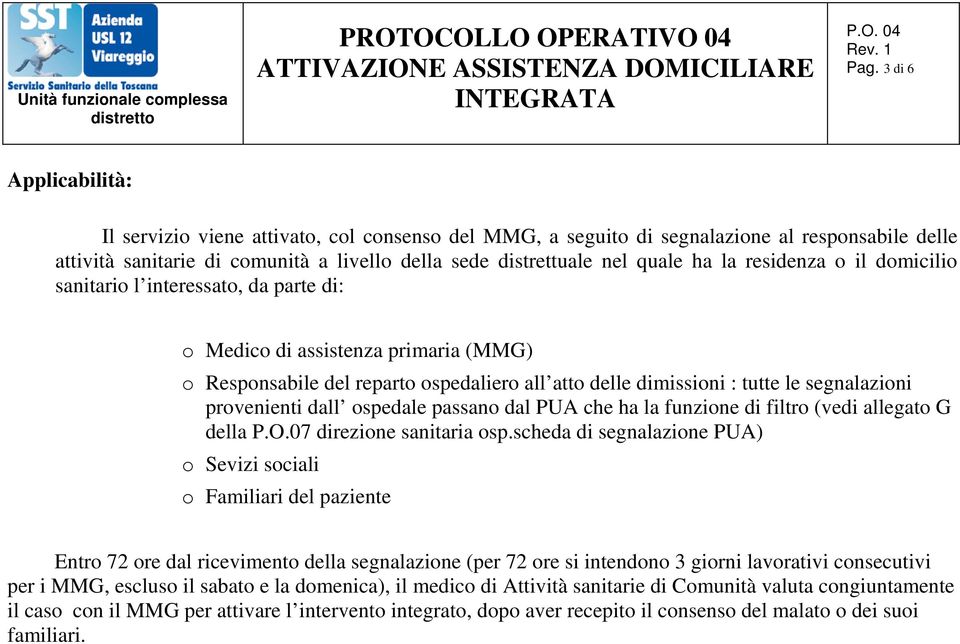 provenienti dall ospedale passano dal PUA che ha la funzione di filtro (vedi allegato G della P.O.07 direzione sanitaria osp.