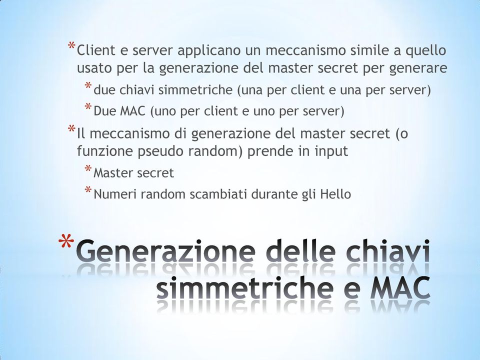 MAC (uno per client e uno per server) Il meccanismo di generazione del master secret (o