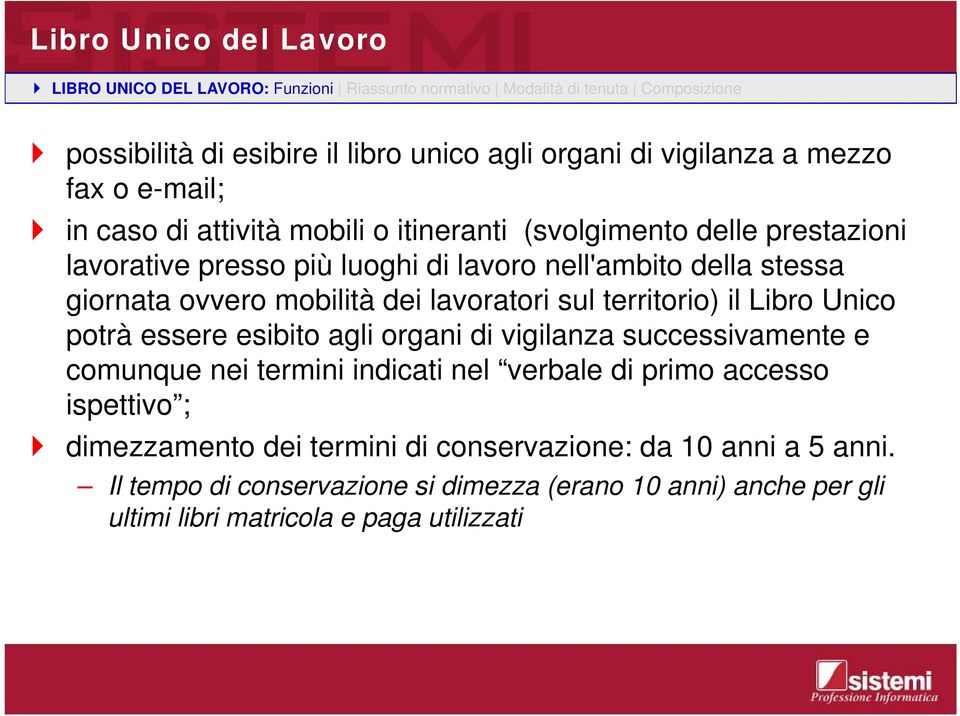 lavoratori sul territorio) il Libro Unico potrà essere esibito agli organi di vigilanza successivamente e comunque nei termini indicati nel verbale di primo accesso