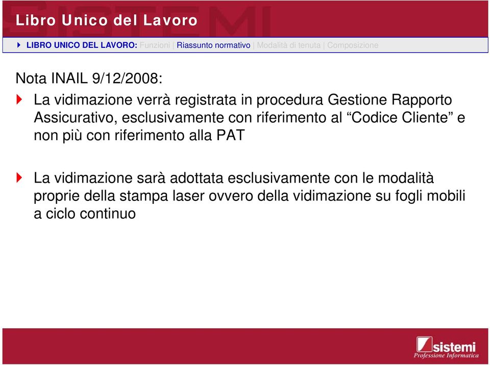 con riferimento al Codice Cliente e non più con riferimento alla PAT La vidimazione sarà adottata