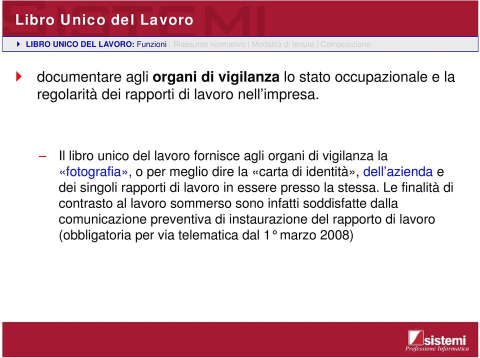 Il libro unico del lavoro fornisce agli organi di vigilanza la «fotografia», o per meglio dire la «carta di identità», dell azienda e dei singoli