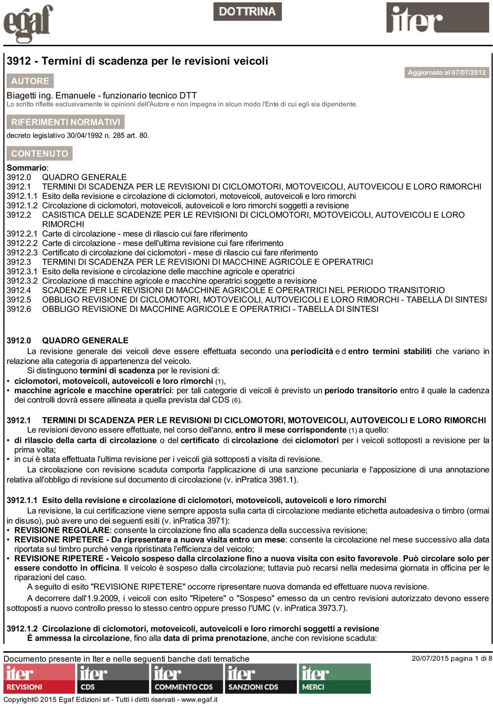 Aggiornato al 07/07/2012 RIFERIMENTI NORMATIVI decreto legislativo 30/04/1992 n. 285 art. 80. CONTENUTO Sommario: 3912.0 3912.1 3912.1.1 3912.1.2 3912.2 3912.2.1 3912.2.2 3912.2.3 3912.3 3912.3.1 3912.3.2 3912.4 3912.