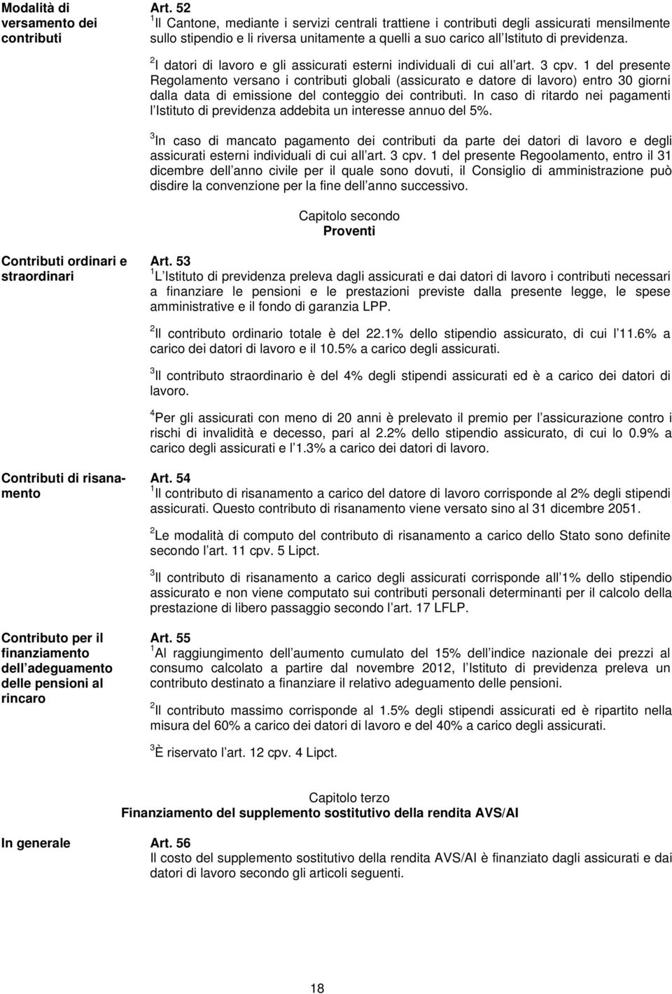 2 I datori di lavoro e gli assicurati esterni individuali di cui all art. 3 cpv.