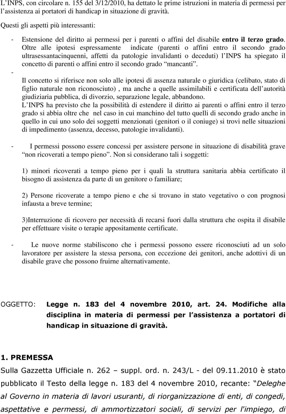 Oltre alle ipotesi espressamente indicate (parenti o affini entro il secondo grado ultrasessantacinquenni, affetti da patologie invalidanti o deceduti) l INPS ha spiegato il concetto di parenti o