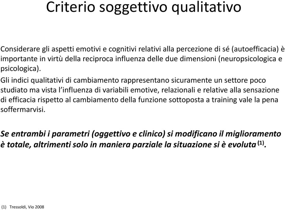 Gli indici qualitativi di cambiamento rappresentano sicuramente un settore poco studiato ma vista l influenza di variabili emotive, relazionali e relative alla