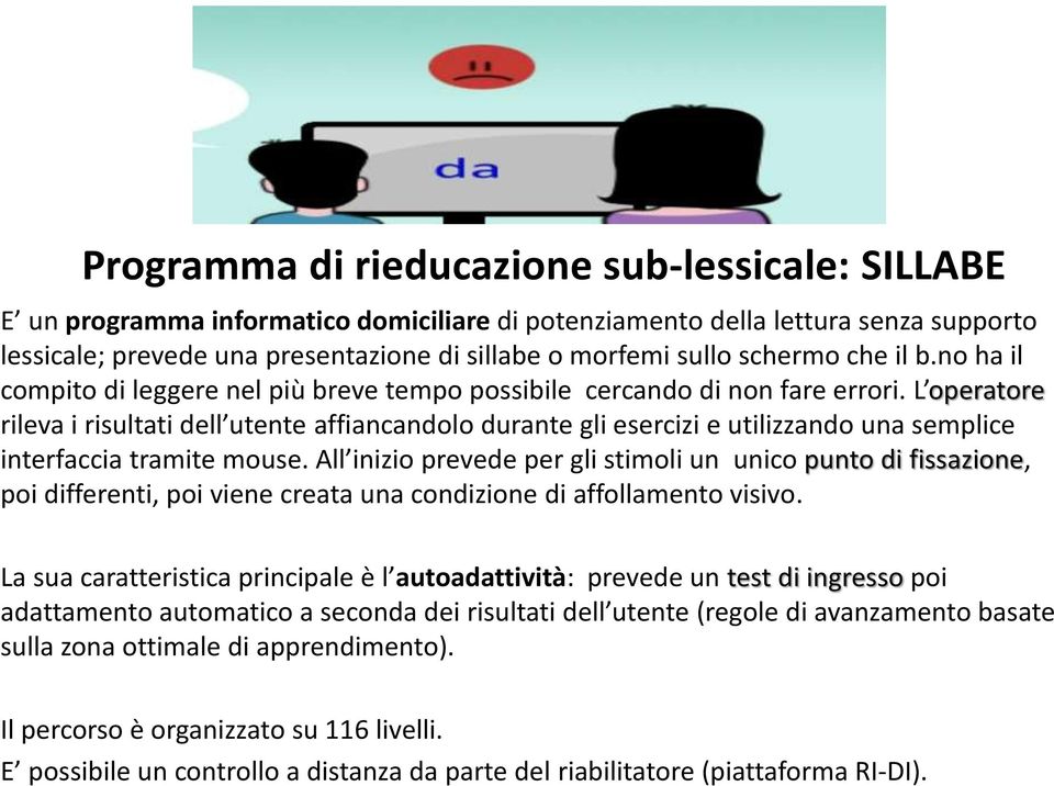 L operatore rileva i risultati dell utente affiancandolo durante gli esercizi e utilizzando una semplice interfaccia tramite mouse.