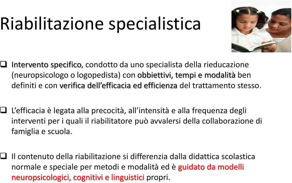 L efficacia è legata alla precocità, all intensità e alla frequenza degli interventi per i quali il riabilitatore può avvalersi della collaborazione