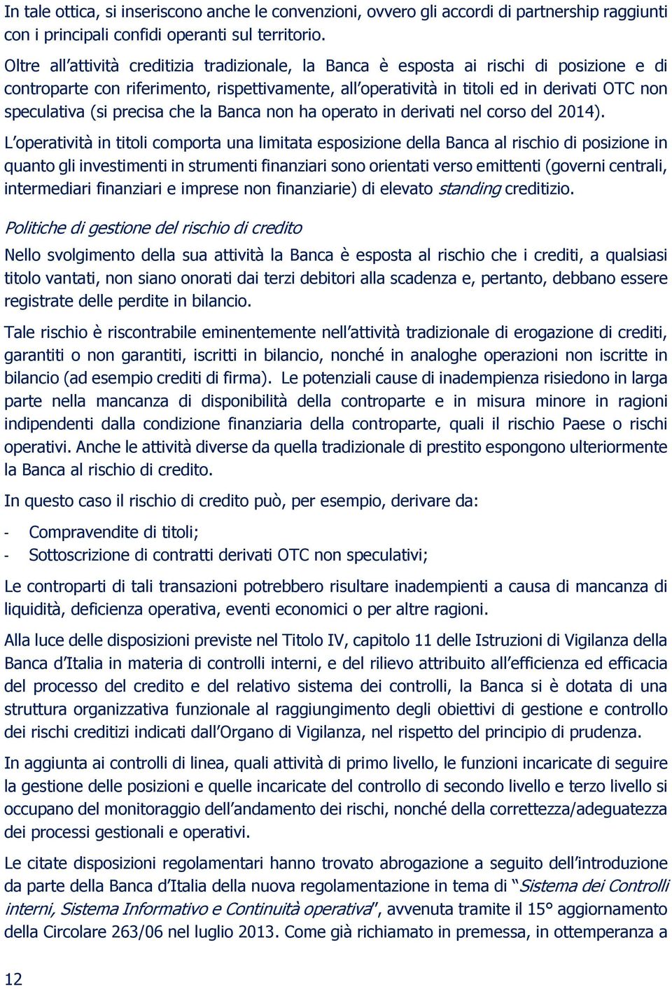 (si precisa che la Banca non ha operato in derivati nel corso del 2014).