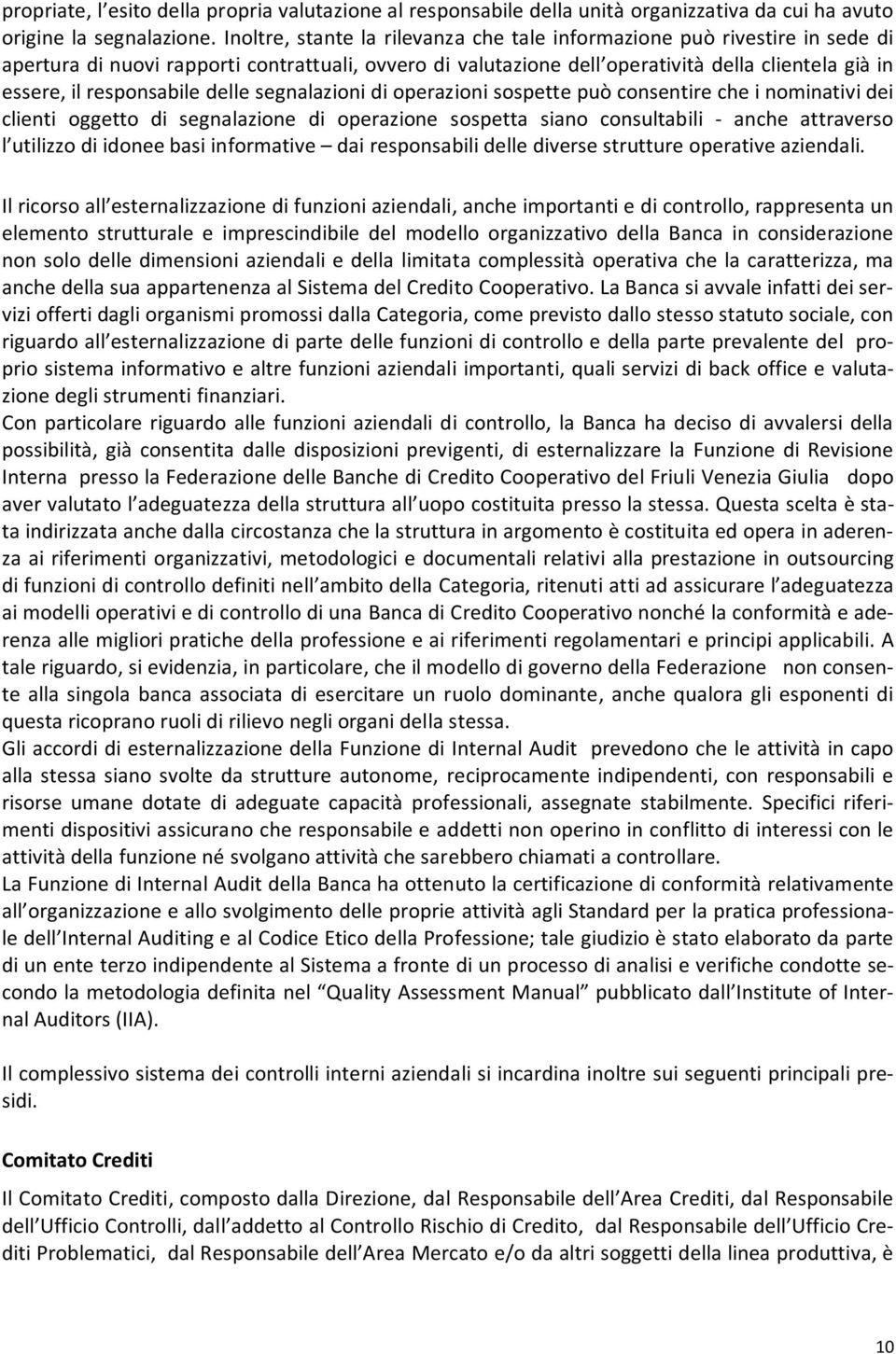 responsabile delle segnalazioni di operazioni sospette può consentire che i nominativi dei clienti oggetto di segnalazione di operazione sospetta siano consultabili anche attraverso l utilizzo di