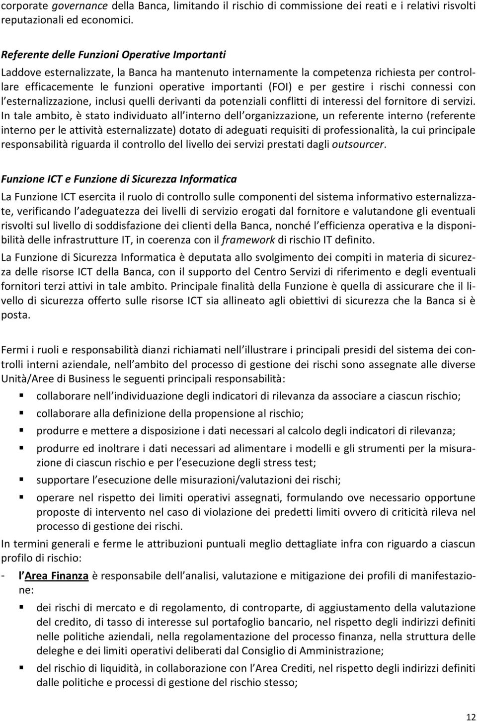 per gestire i rischi connessi con l esternalizzazione, inclusi quelli derivanti da potenziali conflitti di interessi del fornitore di servizi.