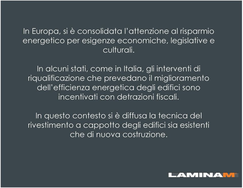 In alcuni stati, come in Italia, gli interventi di riqualificaione che prevedano il miglioramento dell