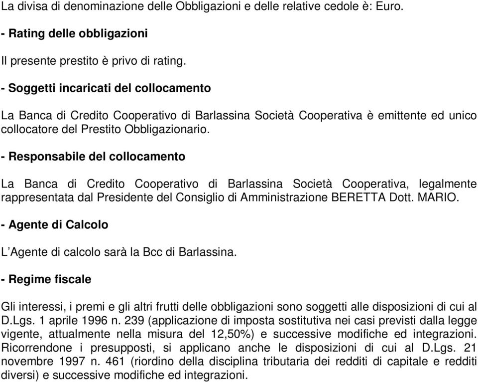 - Responsabile del collocamento La Banca di Credito Cooperativo di Barlassina Società Cooperativa, legalmente rappresentata dal Presidente del Consiglio di Amministrazione BERETTA Dott. MARIO.