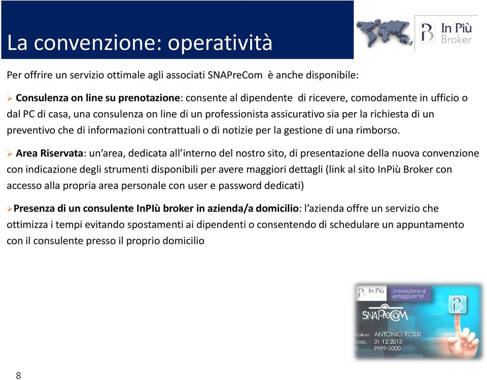 Area Riservata: un area, dedicata all interno del nostro sito, di presentazione della nuova convenzione con indicazione degli strumenti disponibili per avere maggiori dettagli (link al sito InPiù