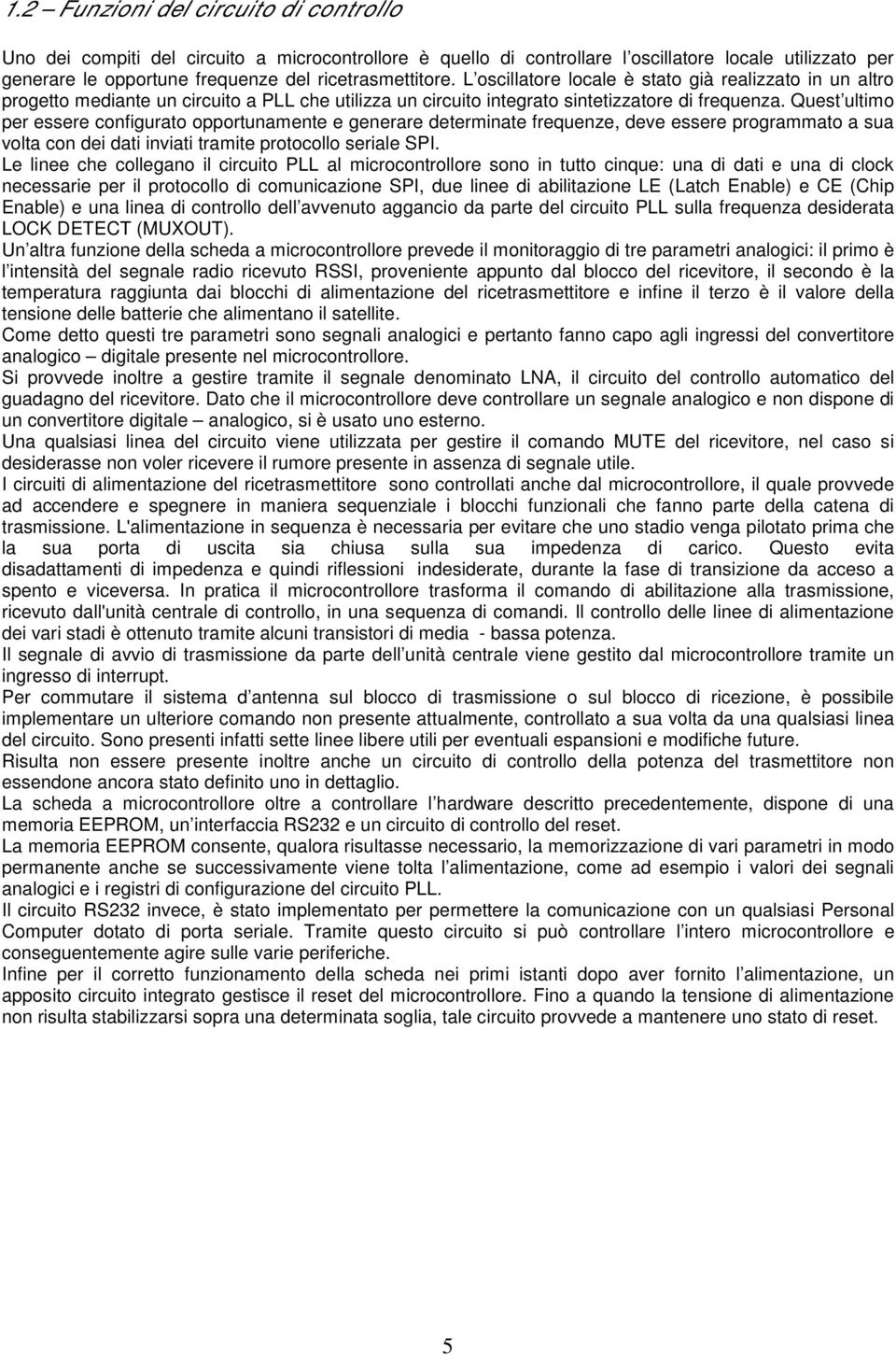 Quest ultimo per essere configurato opportunamente e generare determinate frequenze, deve essere programmato a sua volta con dei dati inviati tramite protocollo seriale SPI.