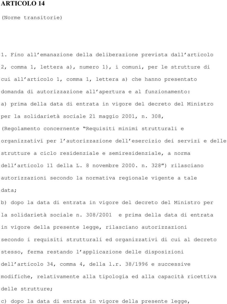 autorizzazione all apertura e al funzionamento: a) prima della data di entrata in vigore del decreto del Ministro per la solidarietà sociale 21 maggio 2001, n.