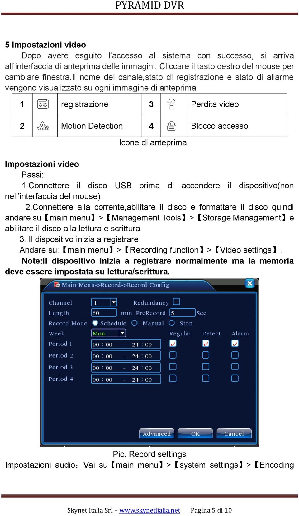 Impostazioni video Passi: 1.Connettere il disco USB prima di accendere il dispositivo(non nell interfaccia del mouse) 2.