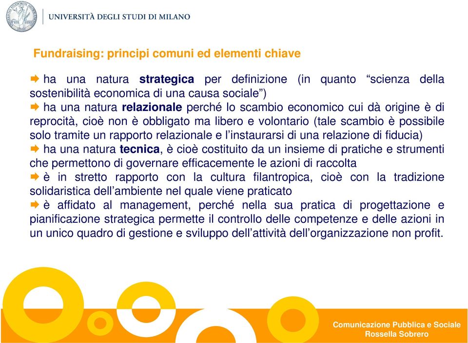 fiducia) ha una natura tecnica, è cioè costituito da un insieme di pratiche e strumenti che permettono di governare efficacemente le azioni di raccolta è in stretto rapporto con la cultura