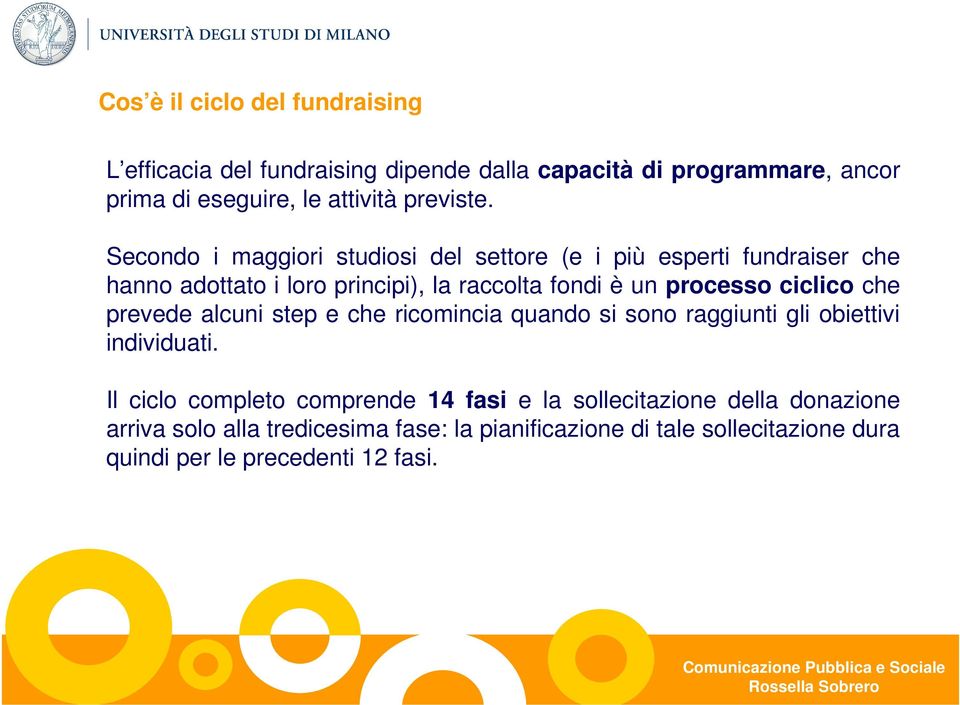 Secondo i maggiori studiosi del settore (e i più esperti fundraiser che hanno adottato i loro principi), la raccolta fondi è un processo