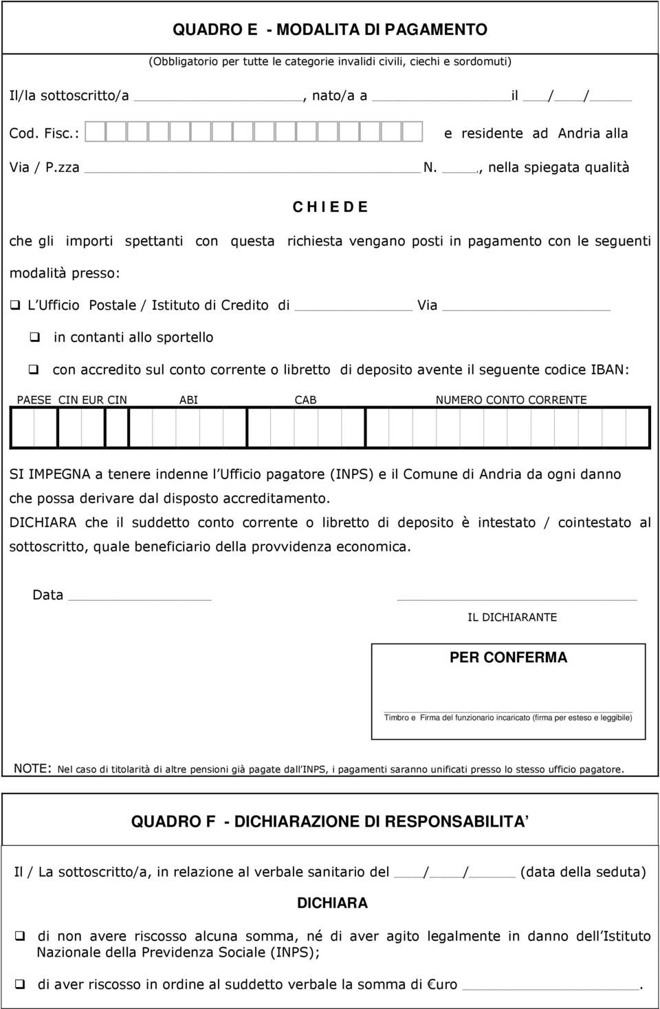 contanti allo sportello con accredito sul conto corrente o libretto di deposito avente il seguente codice IBAN: PAESE CIN EUR CIN ABI CAB NUMERO CONTO CORRENTE SI IMPEGNA a tenere indenne l Ufficio