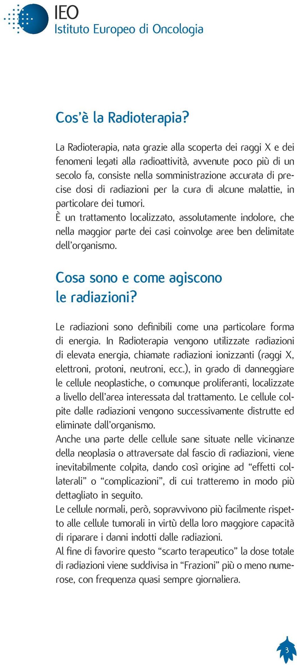 radiazioni per la cura di alcune malattie, in particolare dei tumori.