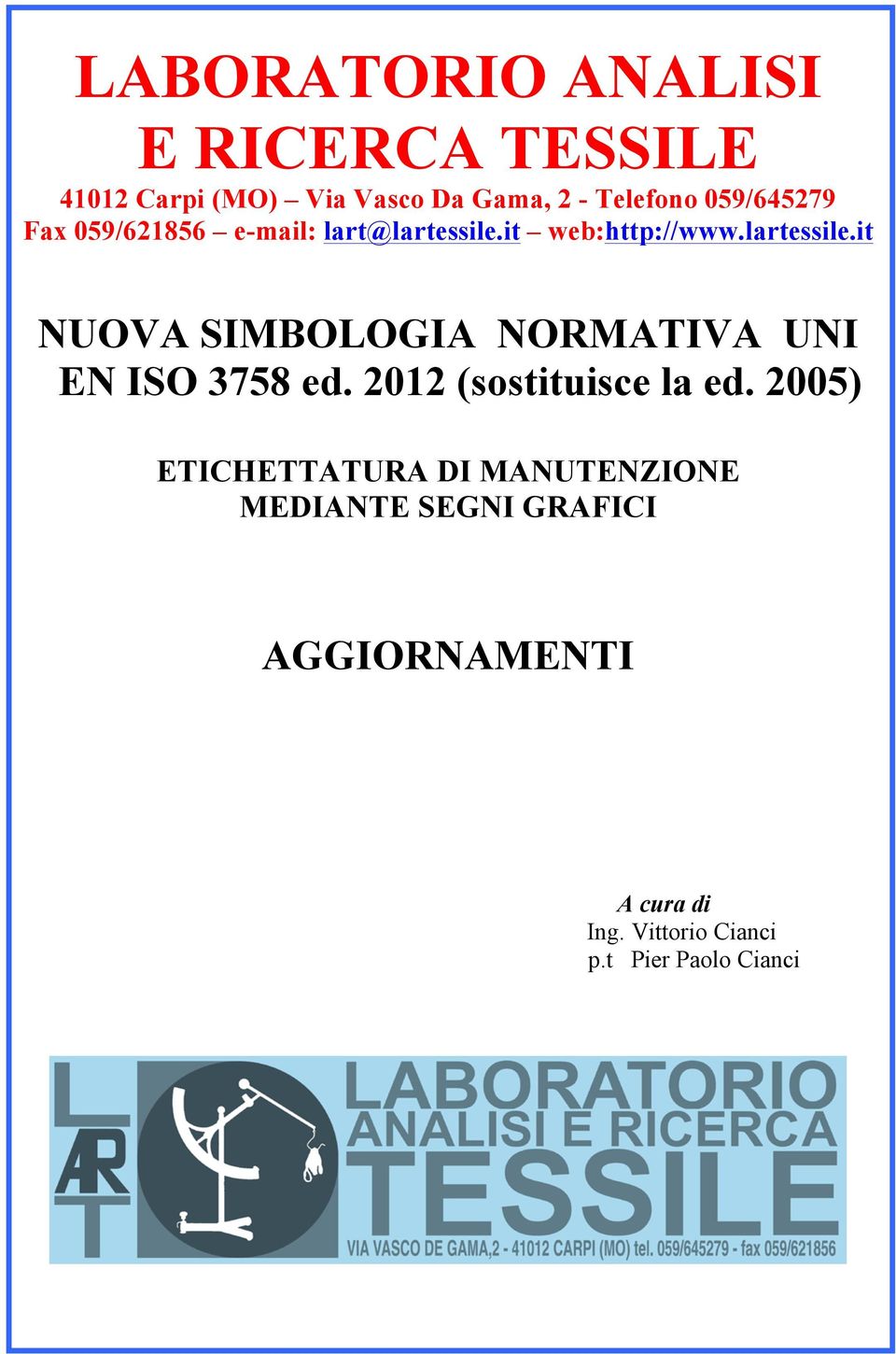 it web:http://www.lartessile.it NUOVA SIMBOLOGIA NORMATIVA UNI EN ISO 3758 ed.