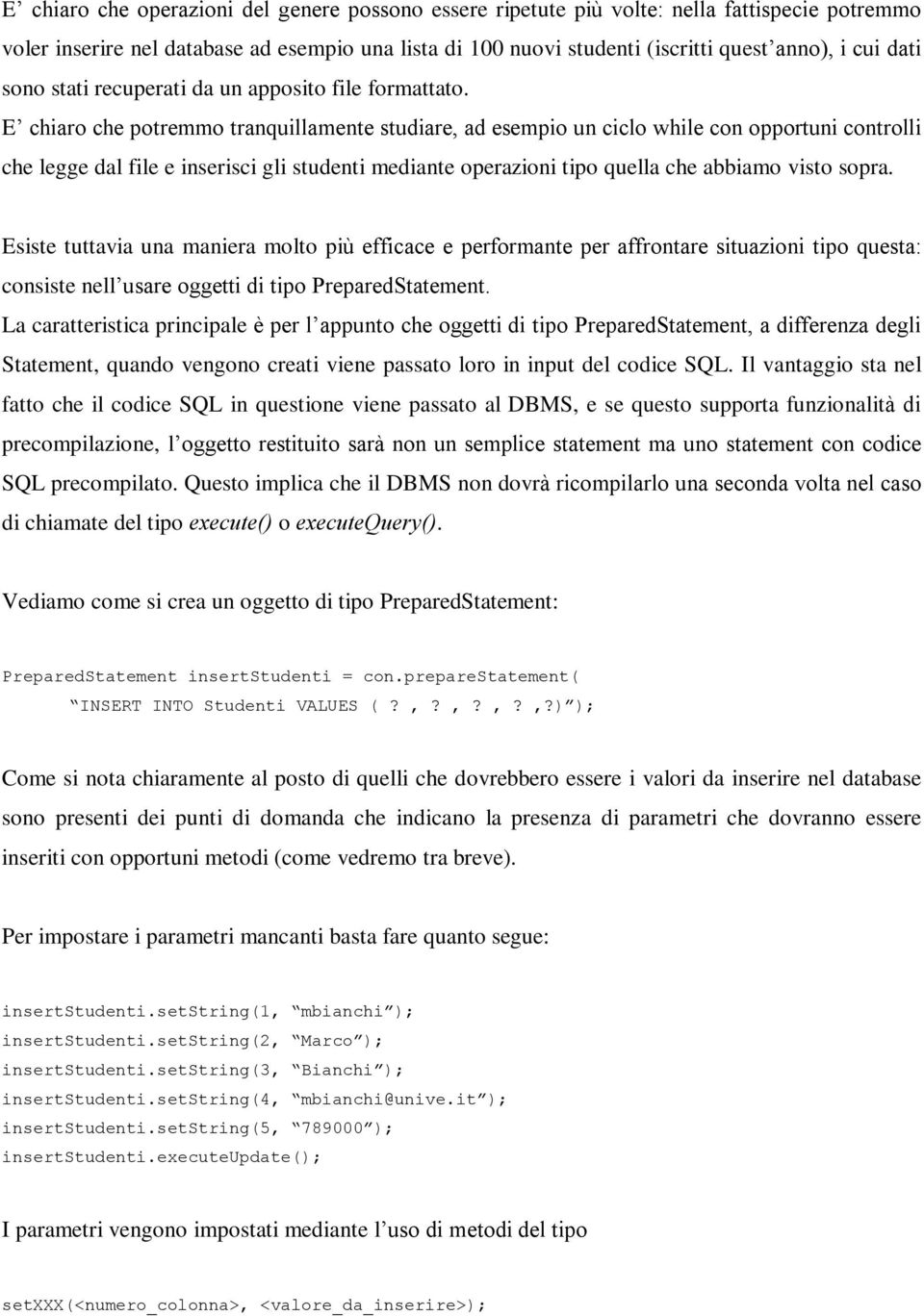 E chiaro che potremmo tranquillamente studiare, ad esempio un ciclo while con opportuni controlli che legge dal file e inserisci gli studenti mediante operazioni tipo quella che abbiamo visto sopra.