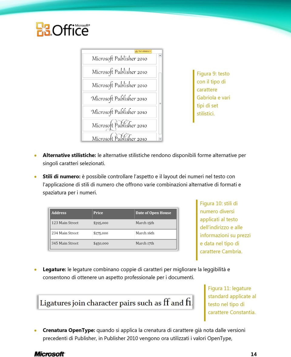 Stili di numero: è possibile controllare l aspetto e il layout dei numeri nel testo con l applicazione di stili di numero che offrono varie combinazioni alternative di formati e spaziatura per i