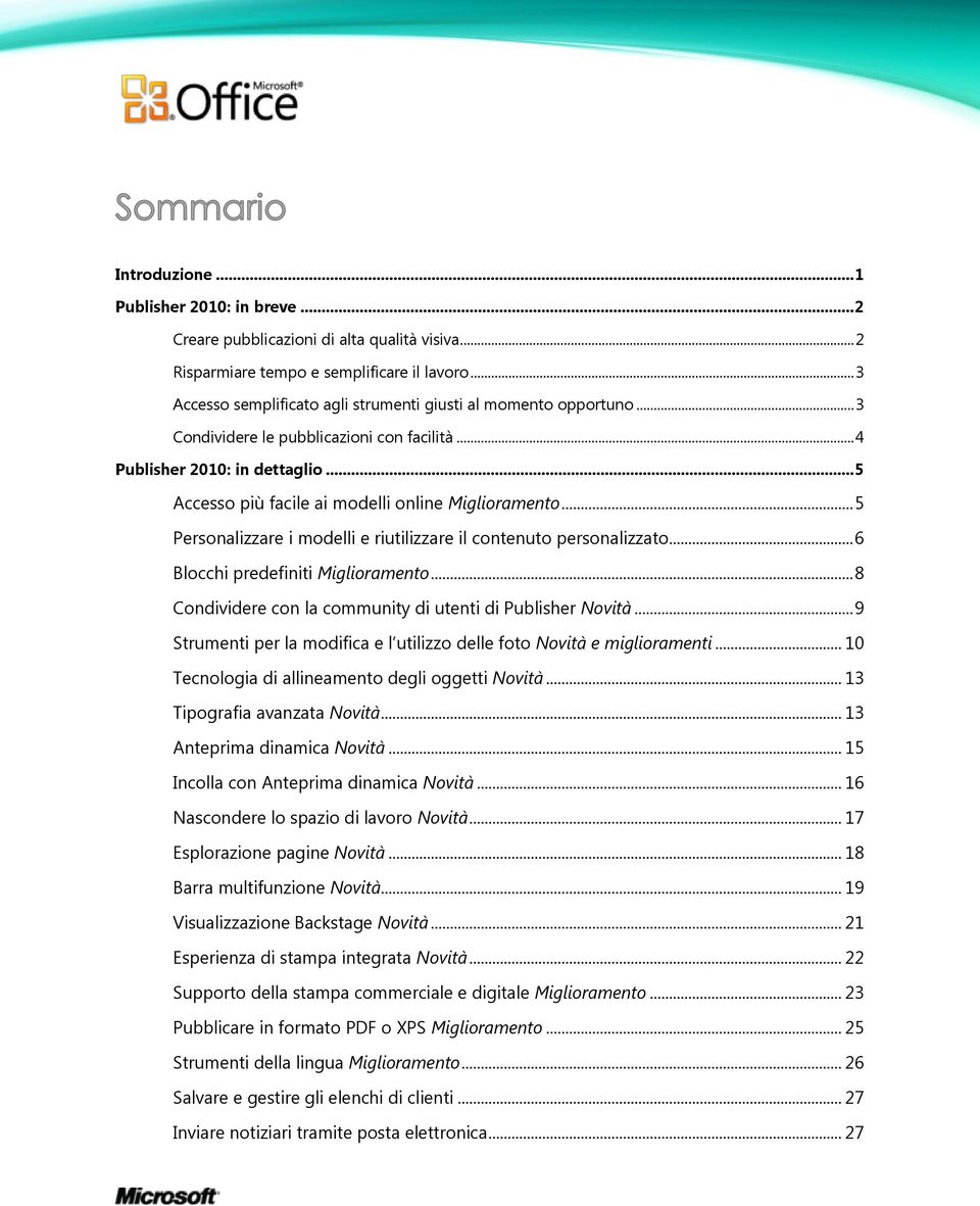 .. 5 Accesso più facile ai modelli online Miglioramento... 5 Personalizzare i modelli e riutilizzare il contenuto personalizzato... 6 Blocchi predefiniti Miglioramento.