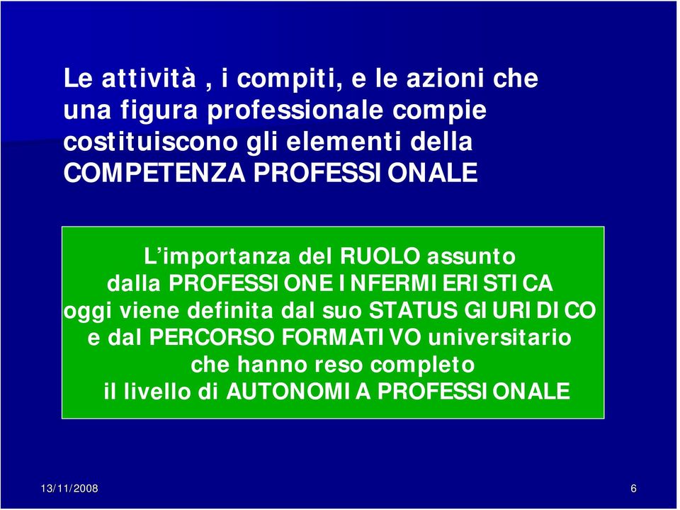 PROFESSIONE INFERMIERISTICA oggi viene definita dal suo STATUS GIURIDICO e dal PERCORSO