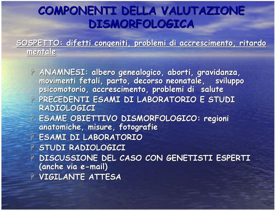 problemi di salute PRECEDENTI ESAMI DI LABORATORIO E STUDI RADIOLOGICI ESAME OBIETTIVO DISMORFOLOGICO: regioni anatomiche,