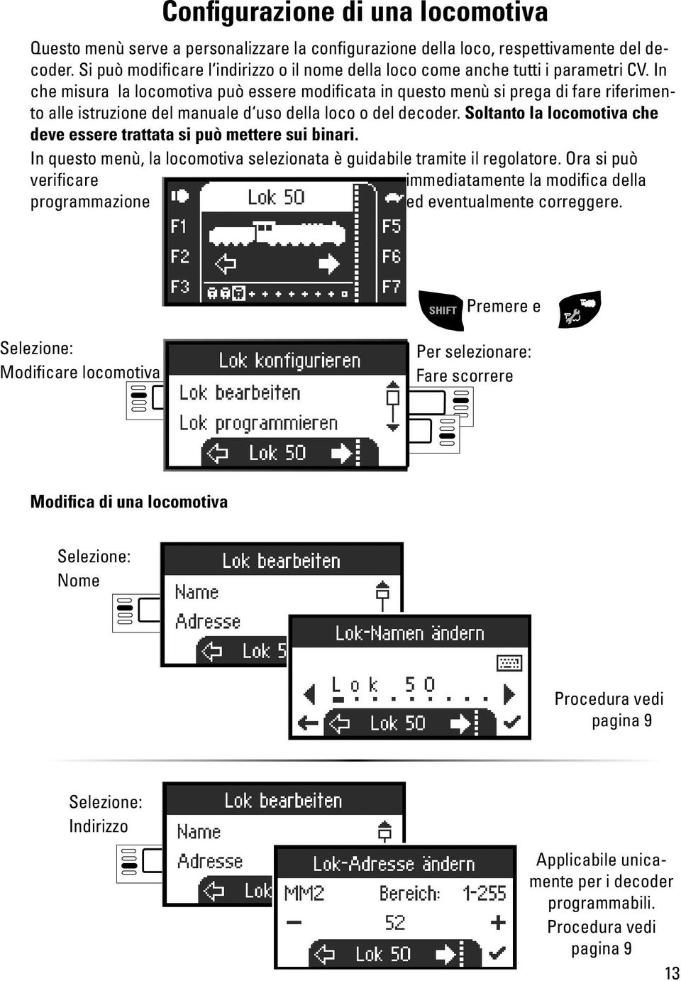 In che misura la locomotiva può essere modificata in questo menù si prega di fare riferimento alle istruzione del manuale d uso della loco o del decoder.