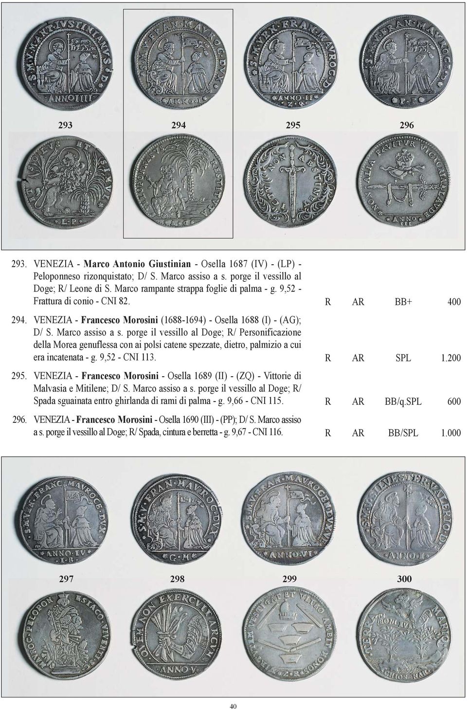 porge il vessillo al Doge; R/ Personificazione della Morea genuflessa con ai polsi catene spezzate, dietro, palmizio a cui era incatenata - g. 9,52 - CNI 113. R AR SPL 1.200 295.