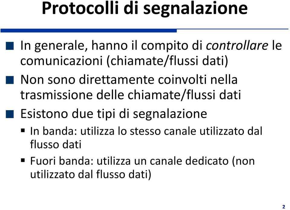 chiamate/flussi dati Esistono due tipi di segnalazione In banda: utilizza lo stesso