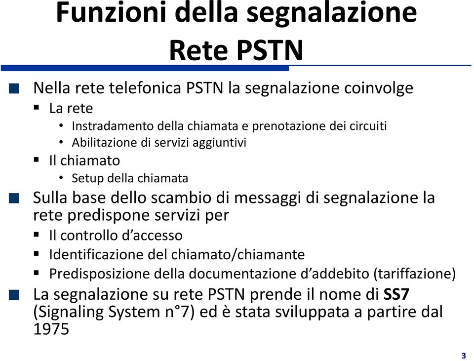 segnalazione la rete predispone servizi per Il controllo d accesso Identificazione del chiamato/chiamante Predisposizione della