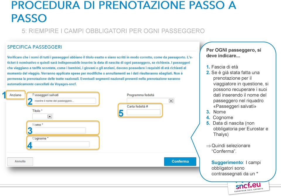 Se è già stata fatta una prenotazione per il viaggiatore in questione, si possono recuperare i suoi dati inserendo