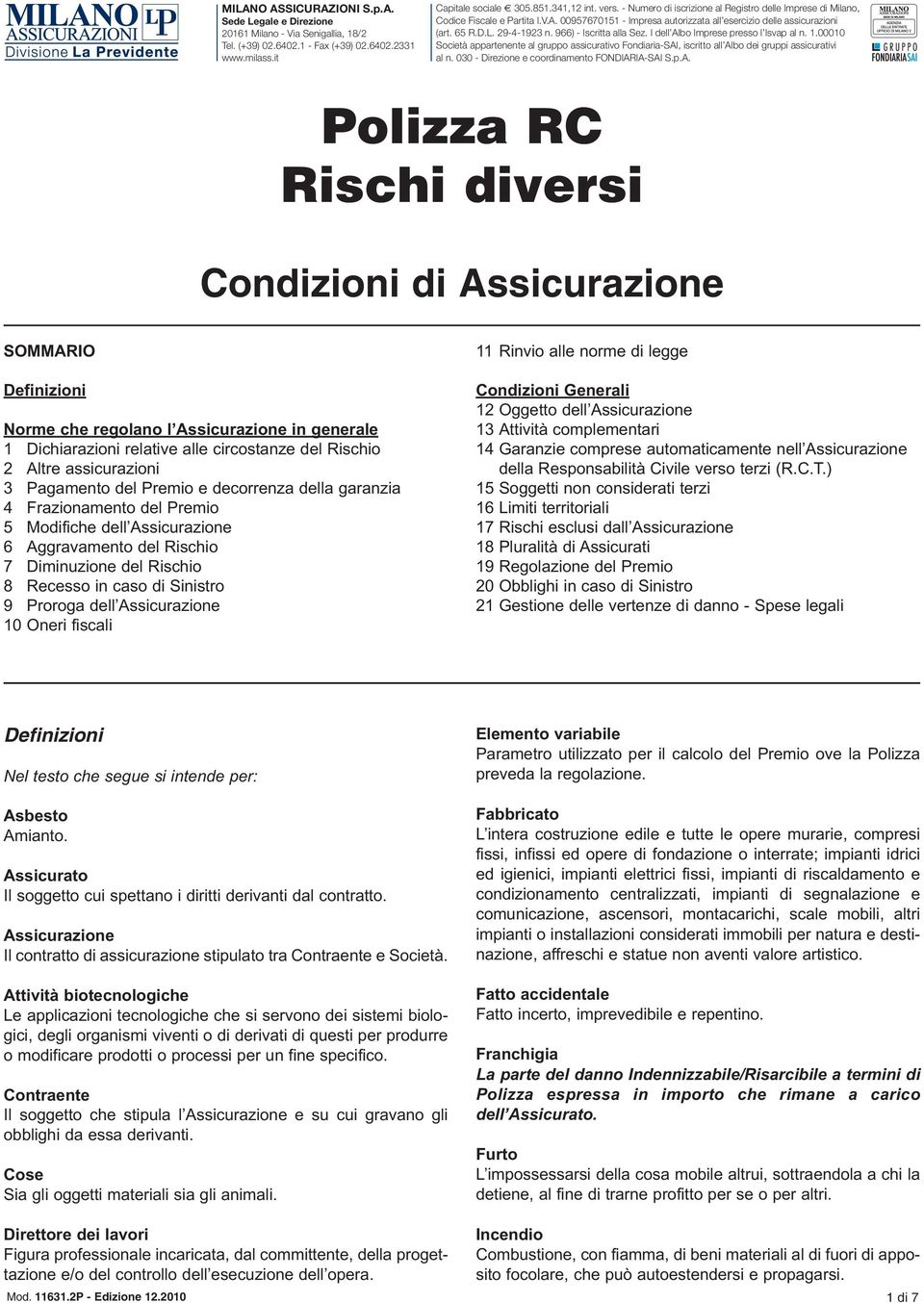 966) - Iscritta alla Sez. I dell Albo Imprese presso l Isvap al n. 1.00010 Società appartenente al gruppo assicurativo Fondiaria-SAI, iscritto all Albo dei gruppi assicurativi al n.