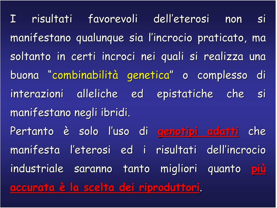 Pertanto è manifesta l eterosil genetica ed o complesso di epistatiche che si solo l uso l di genotipi adatti