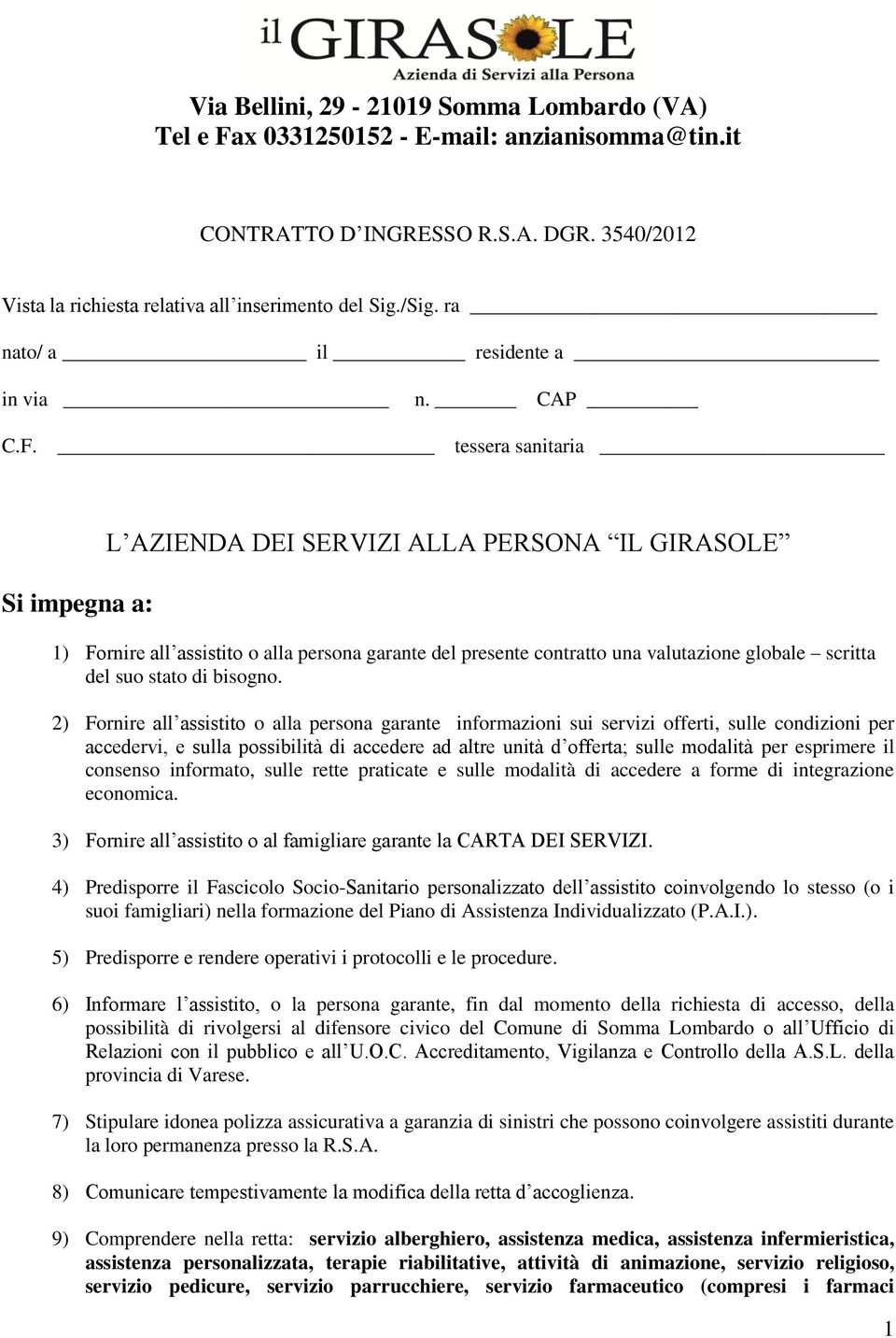 tessera sanitaria Si impegna a: L AZIENDA DEI SERVIZI ALLA PERSONA IL GIRASOLE 1) Fornire all assistito o alla persona garante del presente contratto una valutazione globale scritta del suo stato di