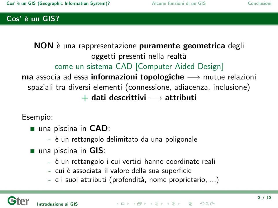 ad essa informazioni topologiche mutue relazioni spaziali tra diversi elementi (connessione, adiacenza, inclusione) + dati descrittivi