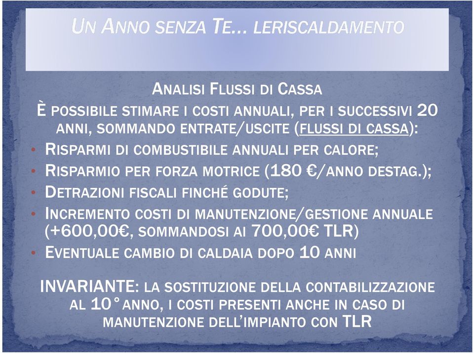 ); DETRAZIONI FISCALI FINCHÉ GODUTE; INCREMENTO COSTI DI MANUTENZIONE/GESTIONE ANNUALE (+600,00, SOMMANDOSI AI 700,00 TLR)