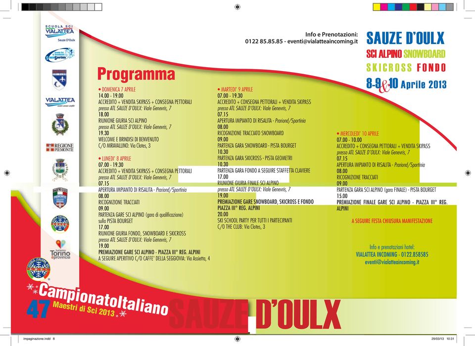 15 APERTURA IMPIANTO DI RISALITA - Prariond/Sportinia 08.00 RICOGNIZIONE TRACCIATI PARTENZA GARE SCI ALPINO (gara di qualificazione) sulla PISTA BOURGET 17.