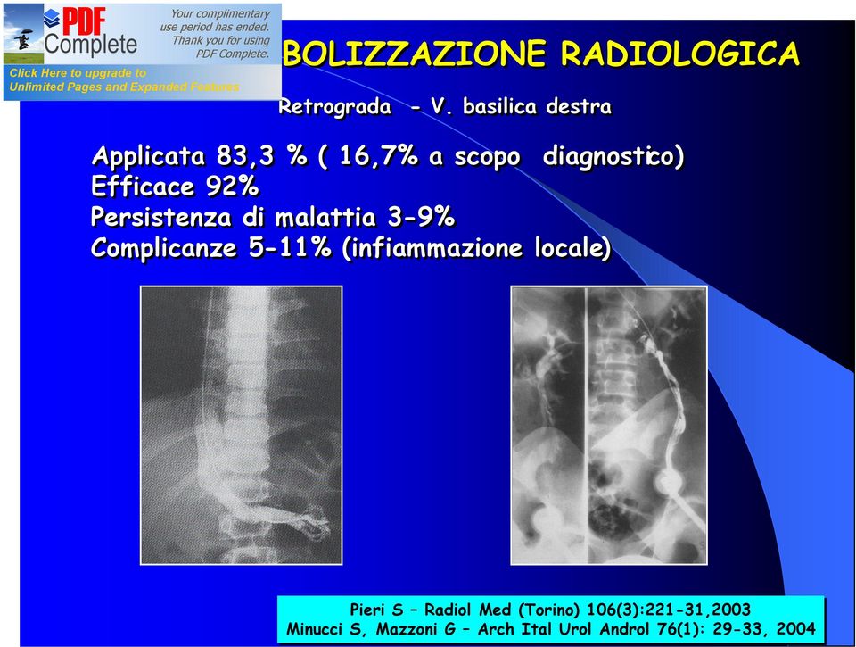 Persistenza di malattia 3-9% Complicanze 5-11% (infiammazione locale) Pieri