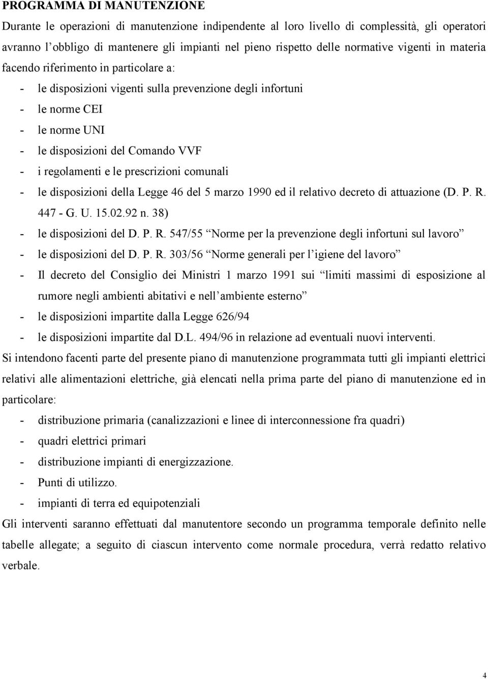 le prescrizioni comunali - le disposizioni della Legge 46 del 5 marzo 1990 ed il relativo decreto di attuazione (D. P. R.