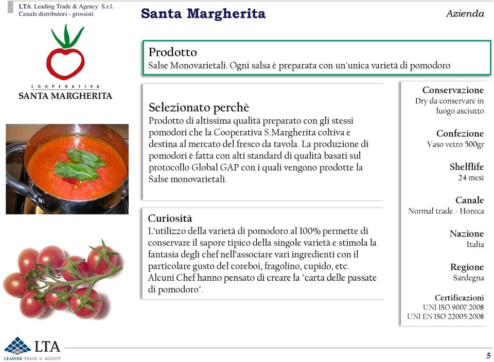 Margherita coltiva e destina al mercato del fresco da tavola.