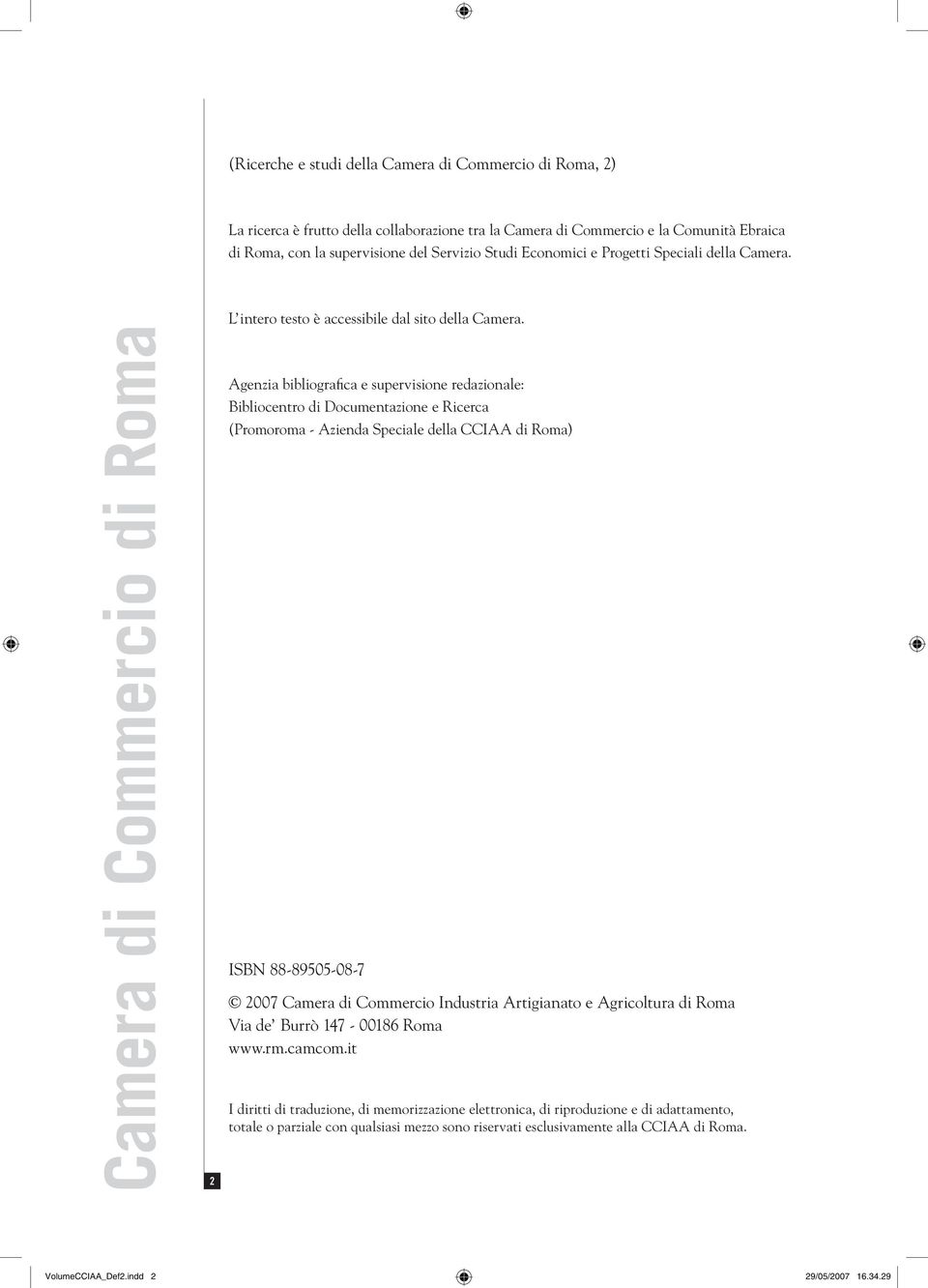 Agenzia bibliografica e supervisione redazionale: Bibliocentro di Documentazione e Ricerca (Promoroma - Azienda Speciale della CCIAA di Roma) ISBN 88-89505-08-7 2007 Camera di Commercio Industria